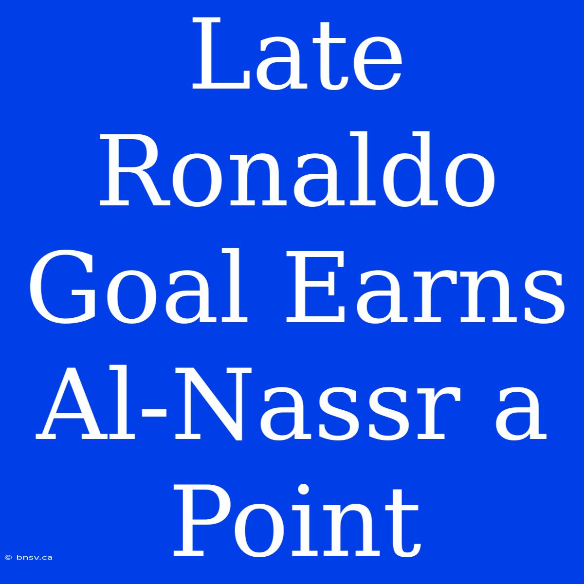 Late Ronaldo Goal Earns Al-Nassr A Point