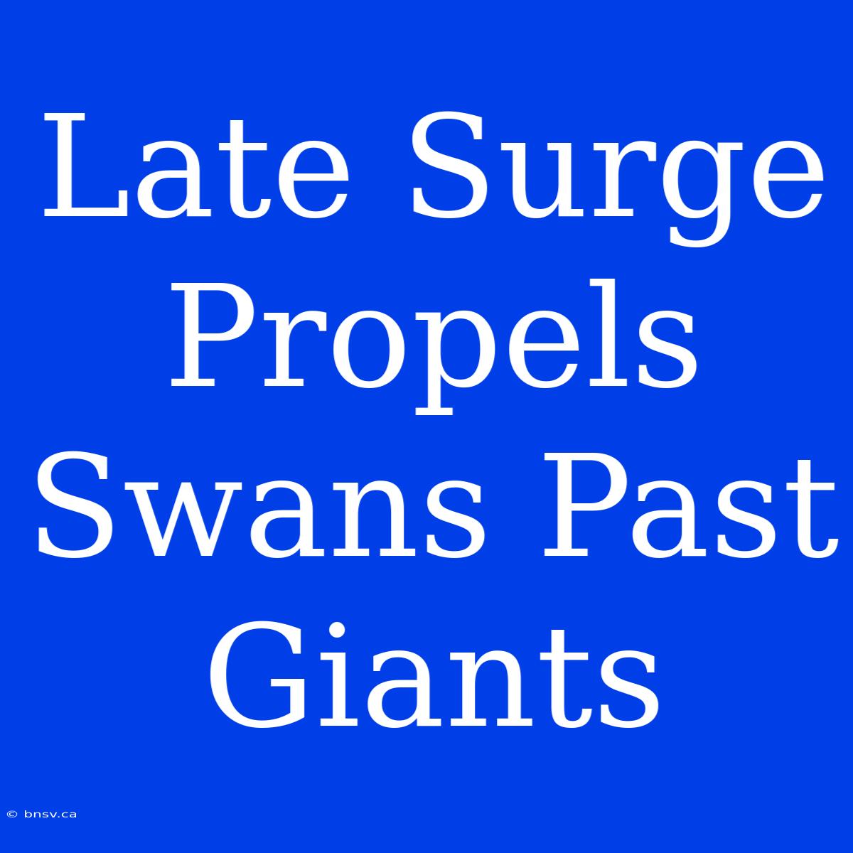 Late Surge Propels Swans Past Giants