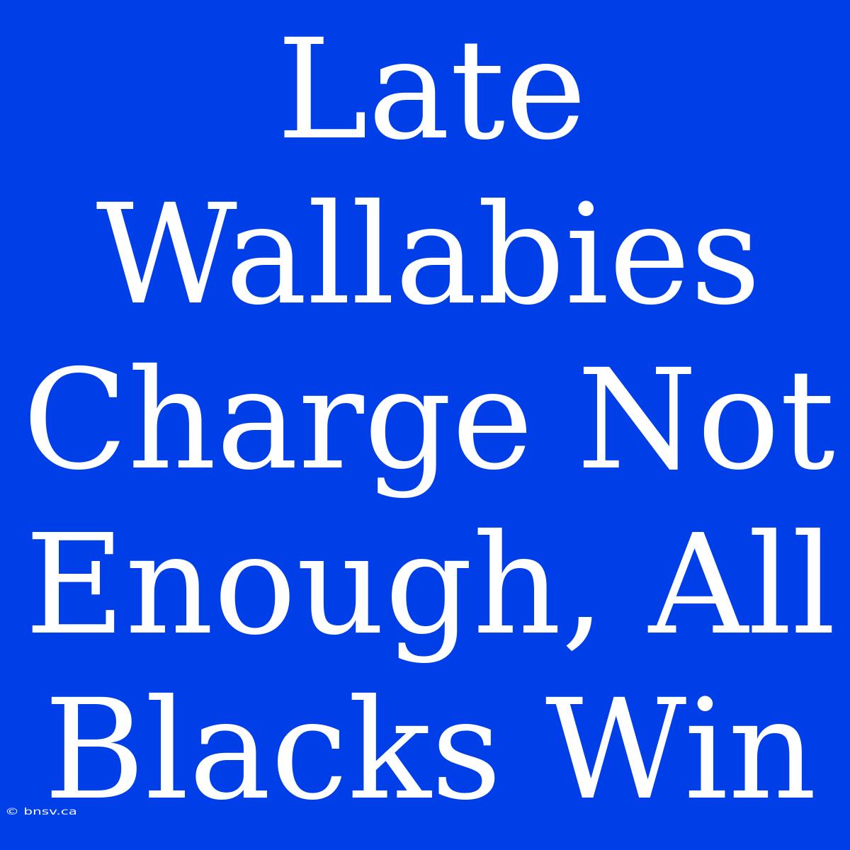 Late Wallabies Charge Not Enough, All Blacks Win