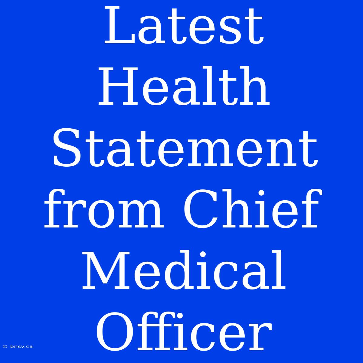 Latest Health Statement From Chief Medical Officer