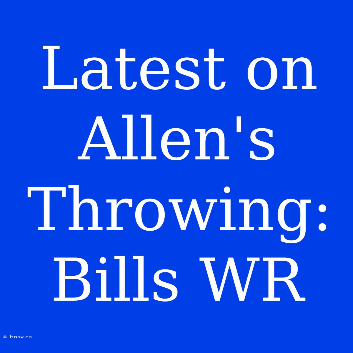 Latest On Allen's Throwing: Bills WR