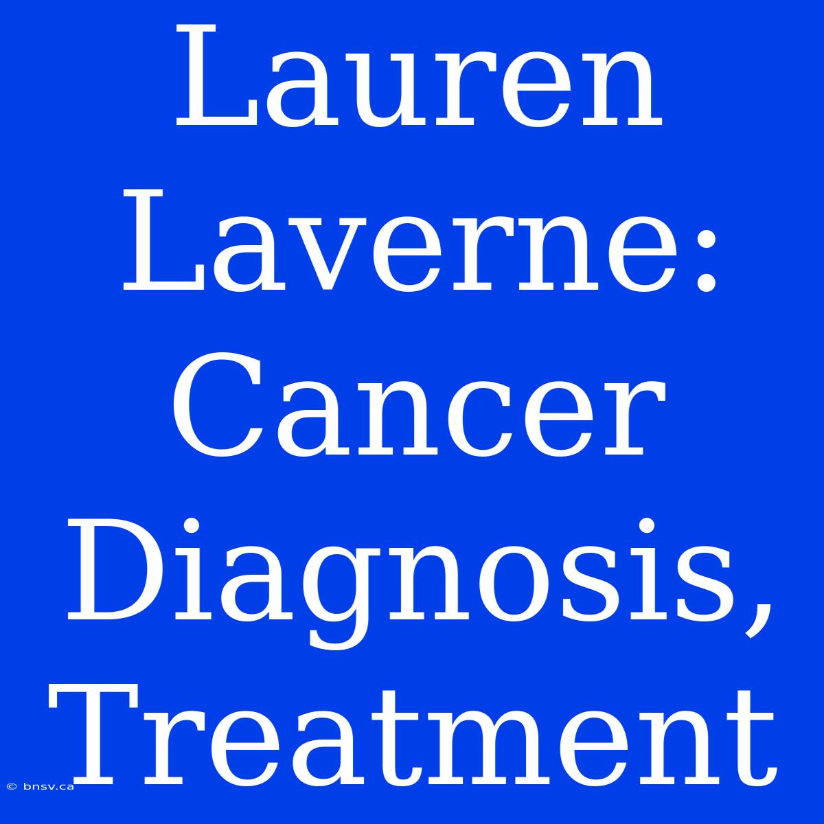 Lauren Laverne: Cancer Diagnosis, Treatment