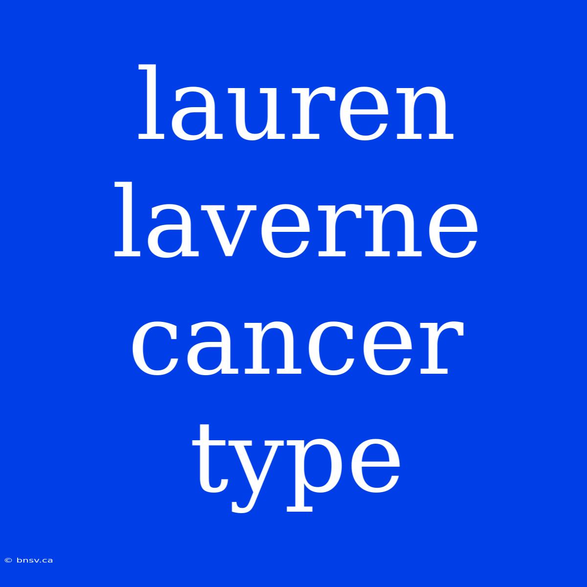 Lauren Laverne Cancer Type