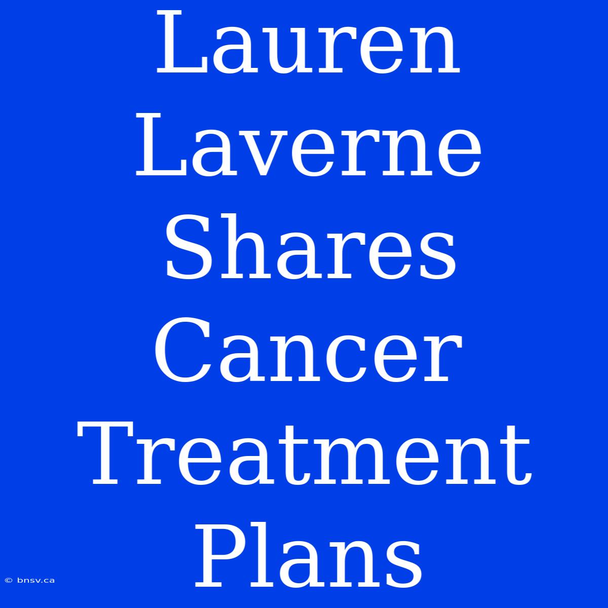 Lauren Laverne Shares Cancer Treatment Plans