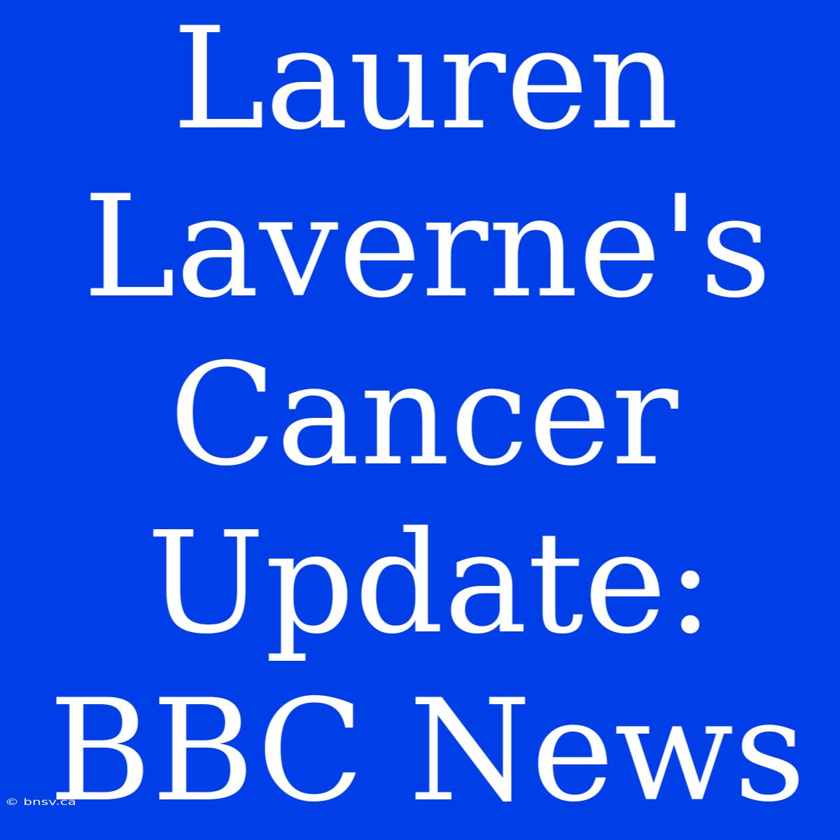 Lauren Laverne's Cancer Update: BBC News