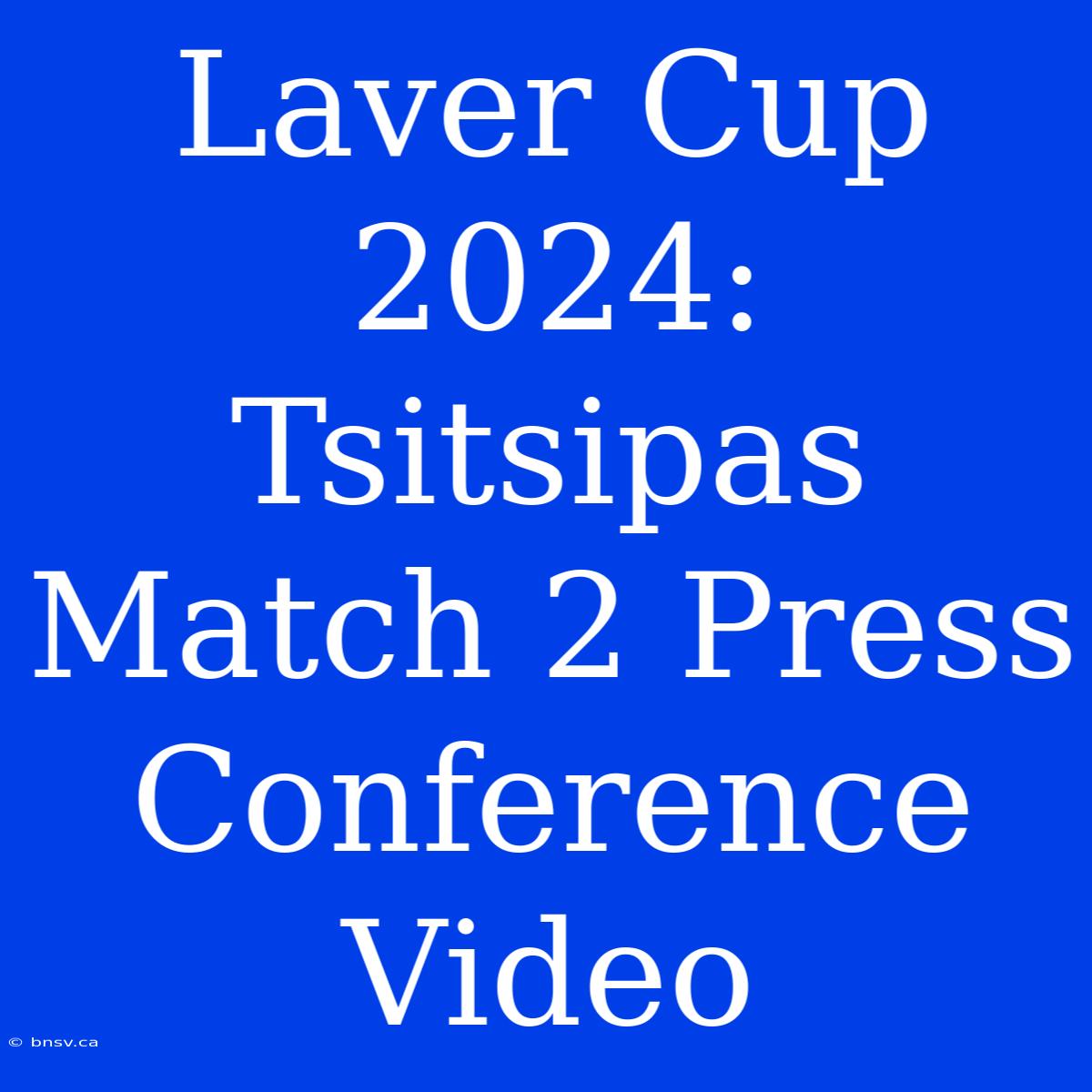 Laver Cup 2024: Tsitsipas Match 2 Press Conference Video