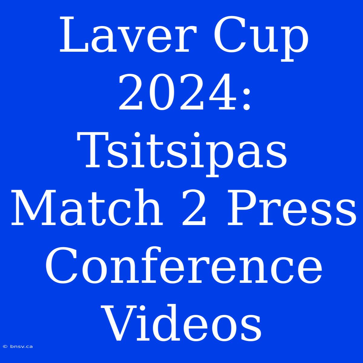 Laver Cup 2024: Tsitsipas Match 2 Press Conference Videos