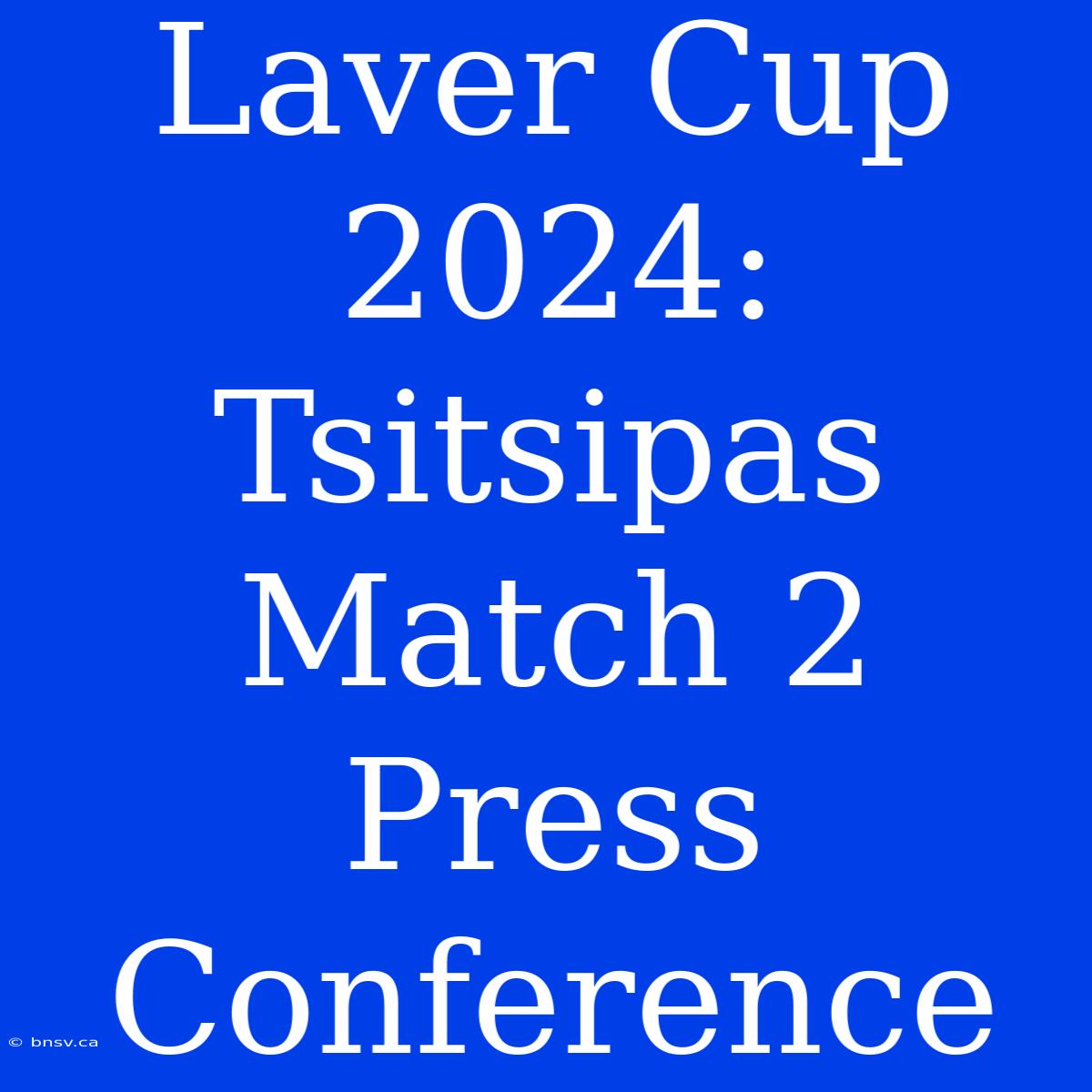 Laver Cup 2024: Tsitsipas Match 2 Press Conference