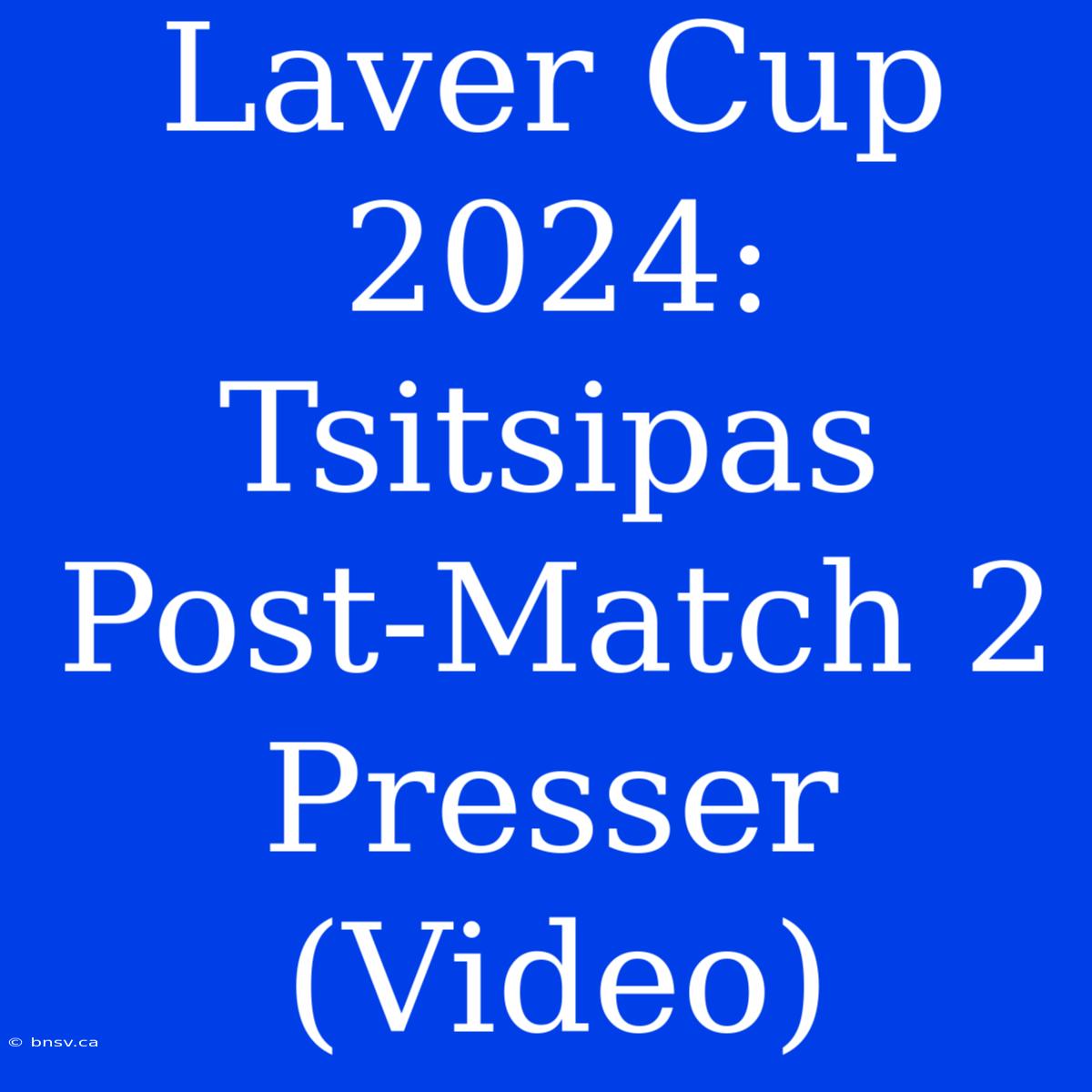 Laver Cup 2024: Tsitsipas Post-Match 2 Presser (Video)