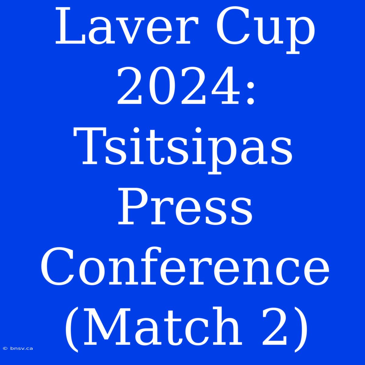 Laver Cup 2024: Tsitsipas Press Conference (Match 2)