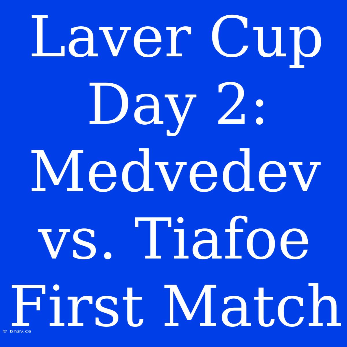 Laver Cup Day 2: Medvedev Vs. Tiafoe First Match