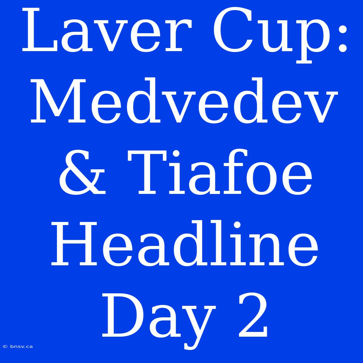 Laver Cup: Medvedev & Tiafoe Headline Day 2