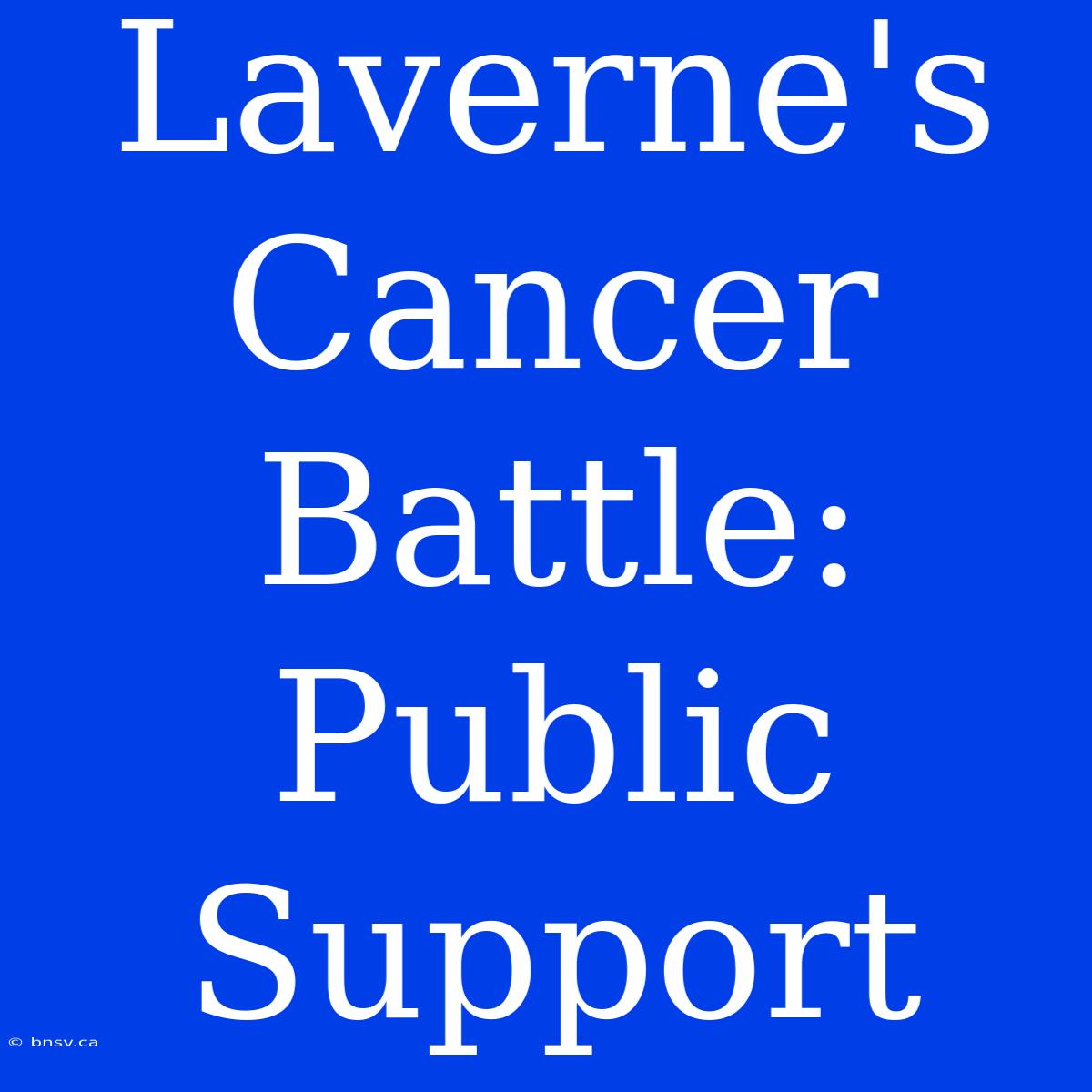 Laverne's Cancer Battle: Public Support