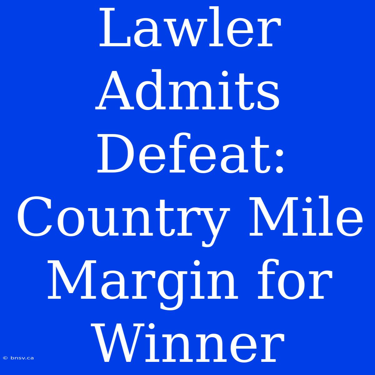 Lawler Admits Defeat: Country Mile Margin For Winner