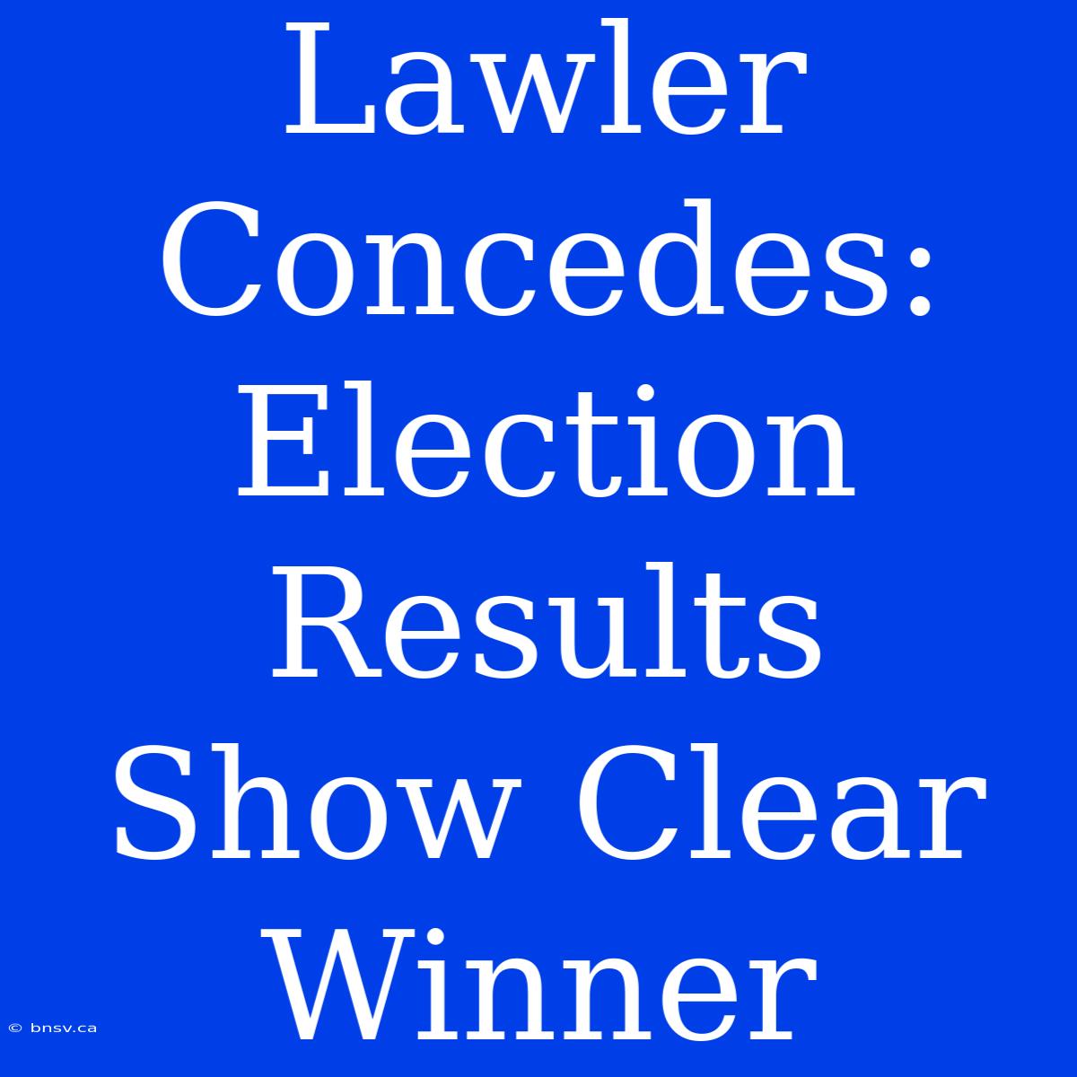 Lawler Concedes: Election Results Show Clear Winner