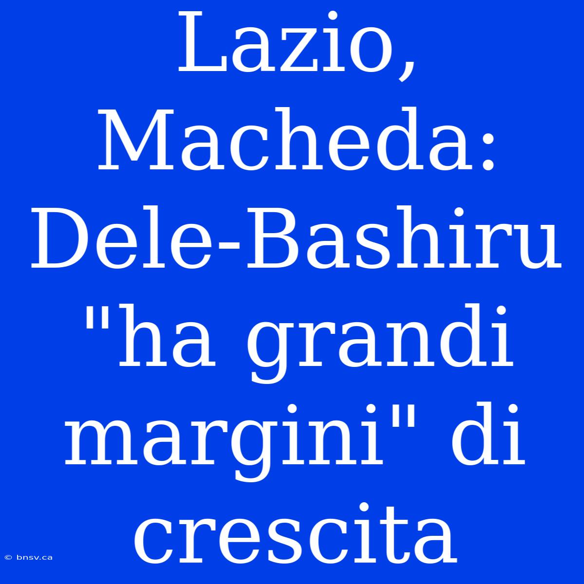 Lazio, Macheda: Dele-Bashiru 