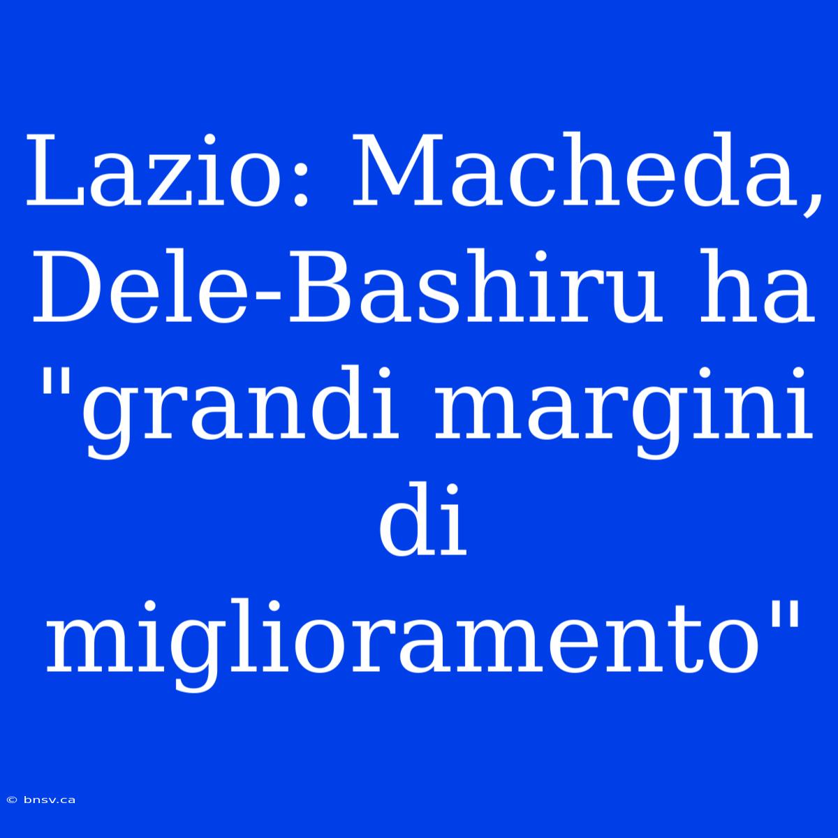 Lazio: Macheda, Dele-Bashiru Ha 