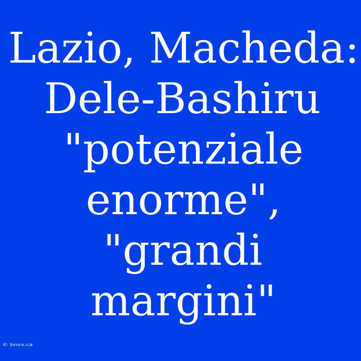 Lazio, Macheda: Dele-Bashiru 