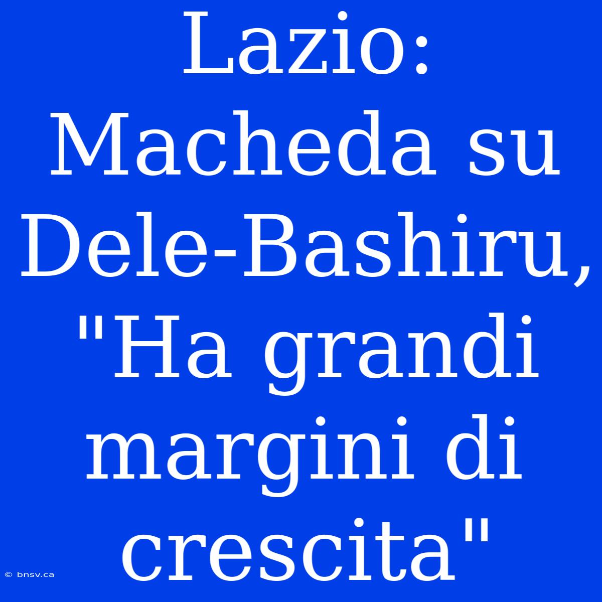 Lazio: Macheda Su Dele-Bashiru, 