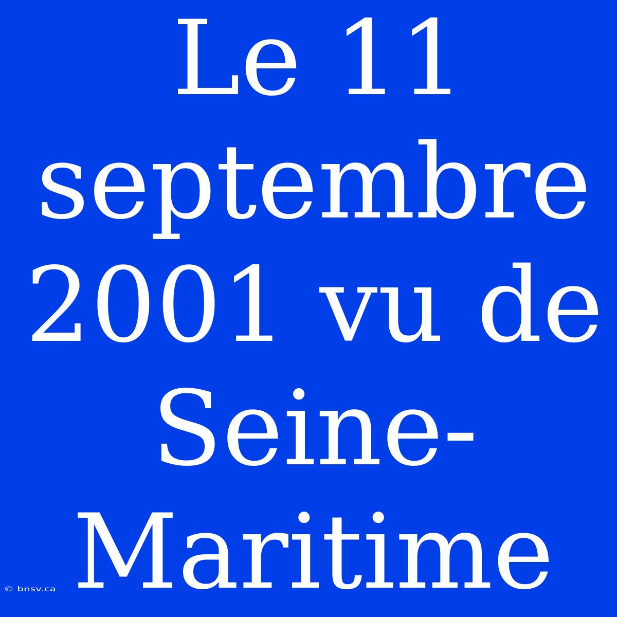 Le 11 Septembre 2001 Vu De Seine-Maritime