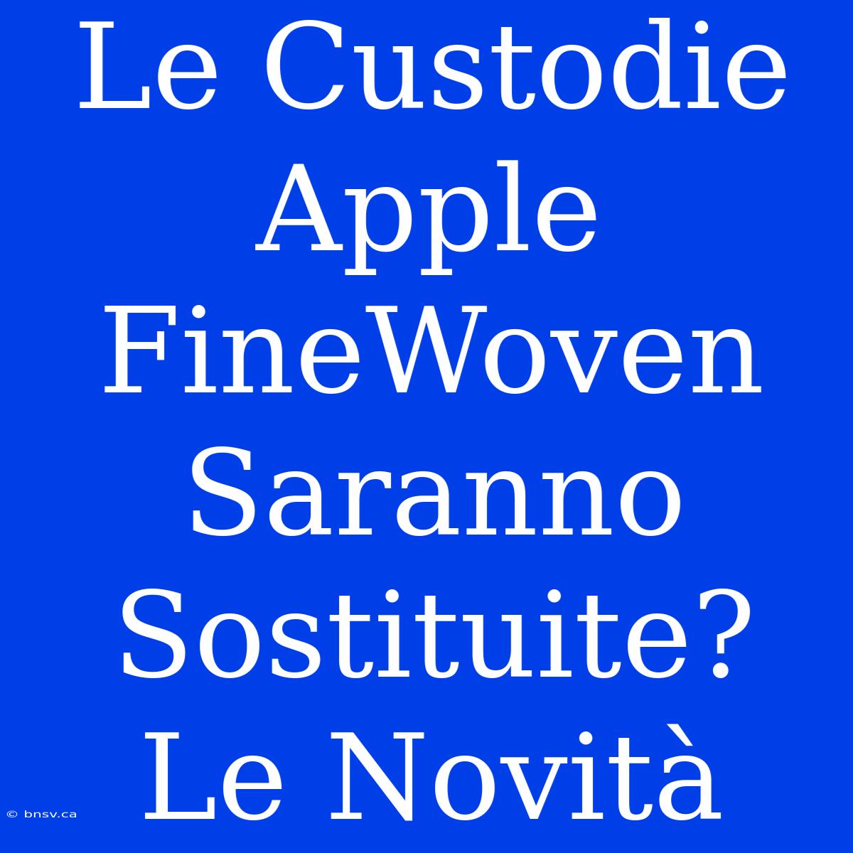 Le Custodie Apple FineWoven Saranno Sostituite? Le Novità