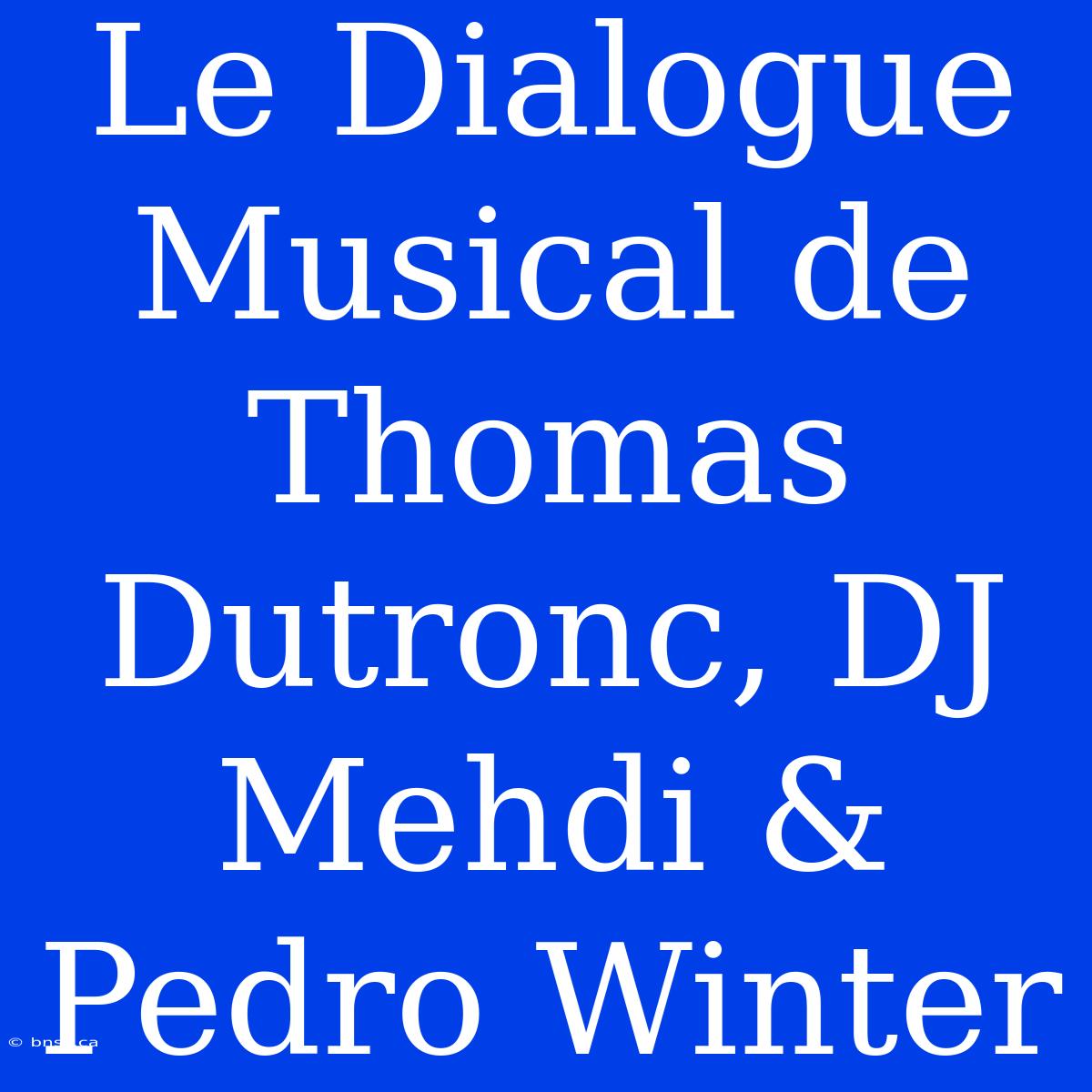 Le Dialogue Musical De Thomas Dutronc, DJ Mehdi & Pedro Winter