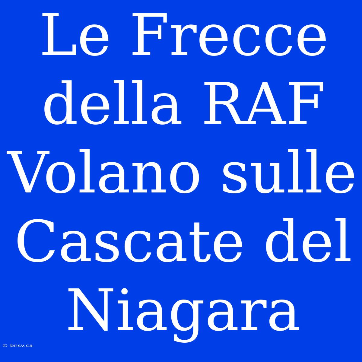 Le Frecce Della RAF Volano Sulle Cascate Del Niagara