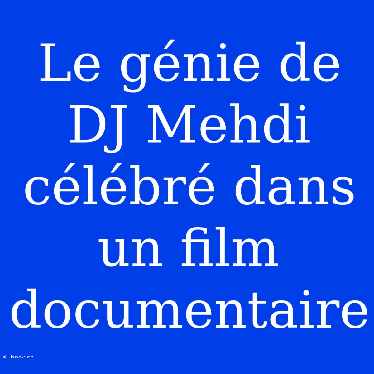 Le Génie De DJ Mehdi Célébré Dans Un Film Documentaire