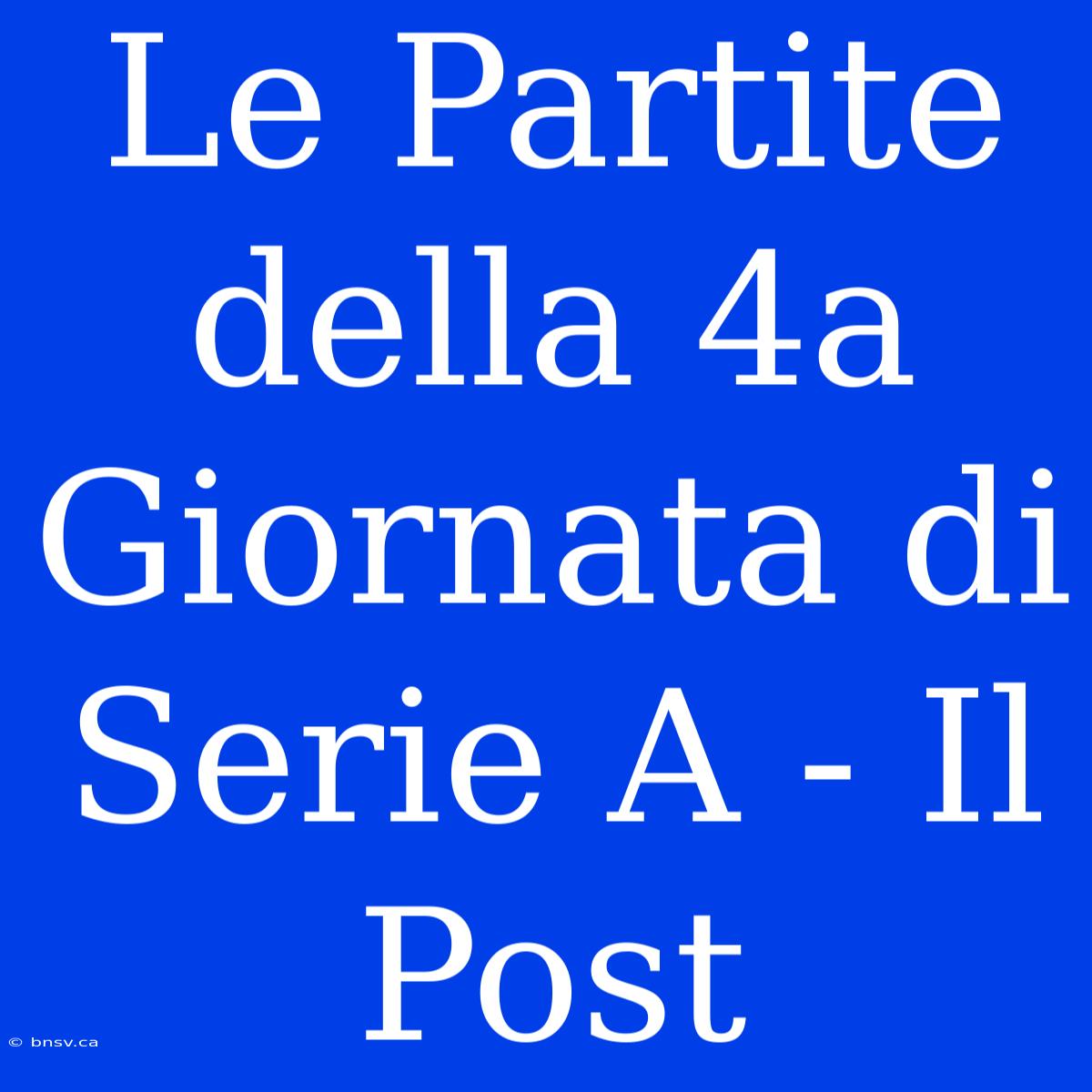 Le Partite Della 4a Giornata Di Serie A - Il Post