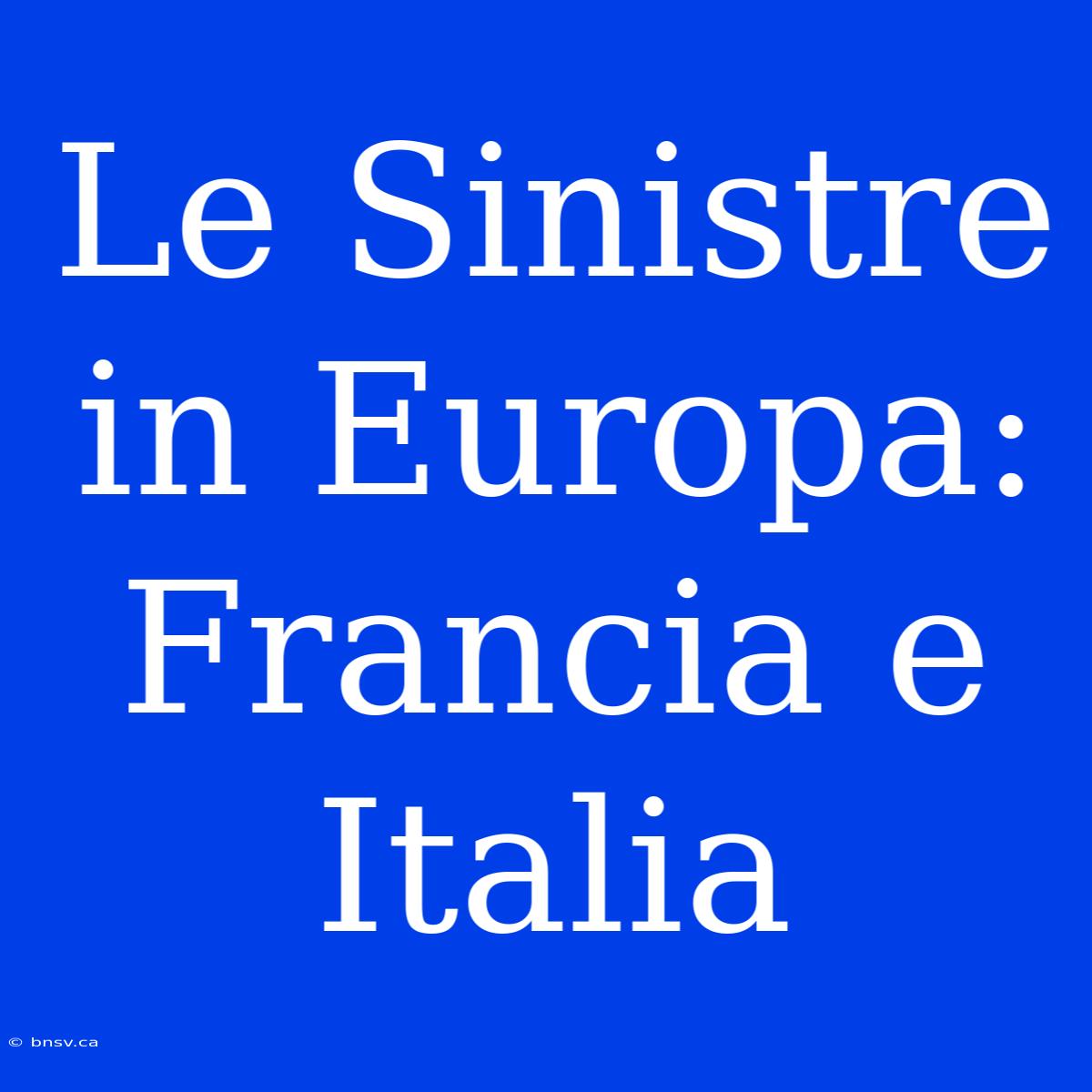 Le Sinistre In Europa: Francia E Italia