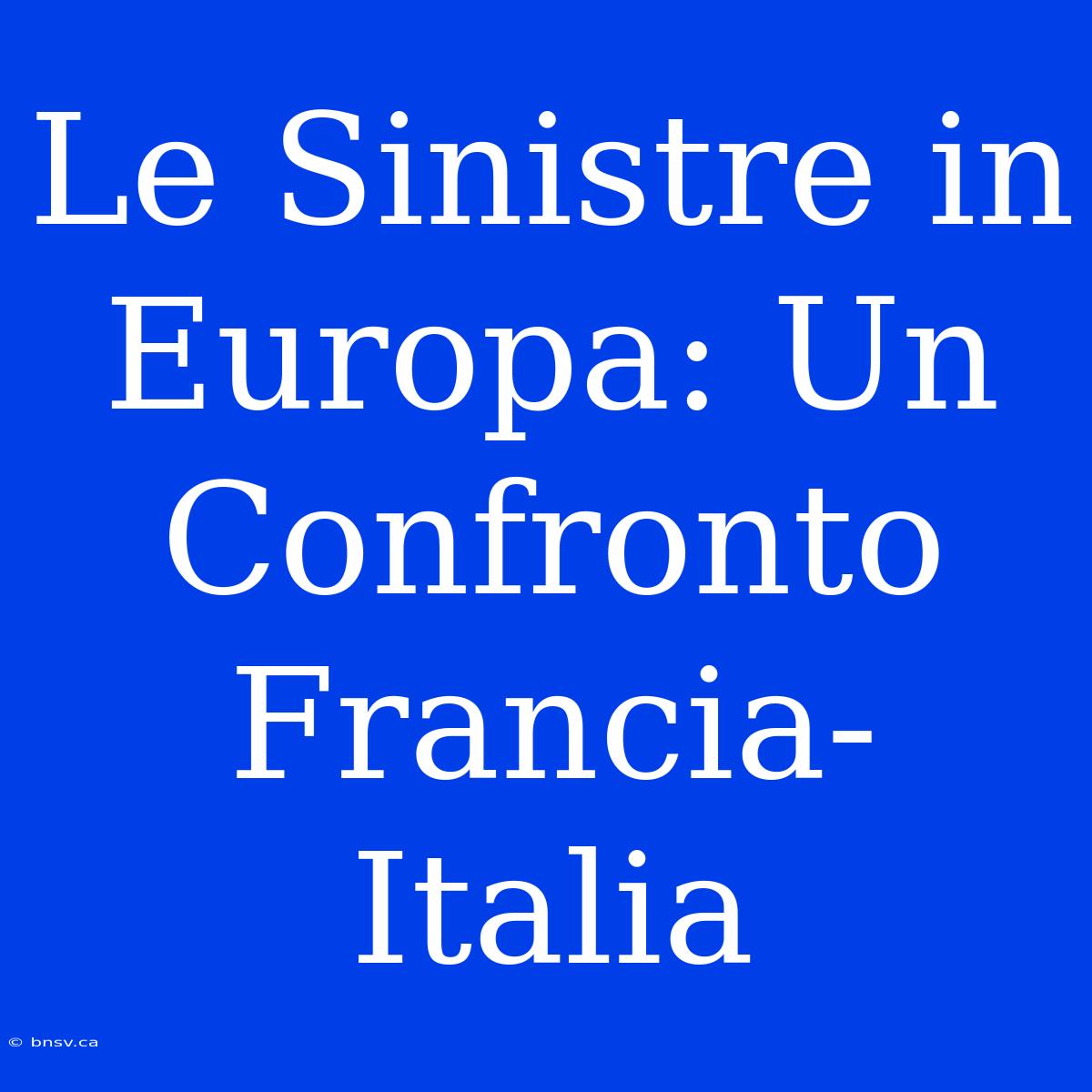 Le Sinistre In Europa: Un Confronto Francia-Italia