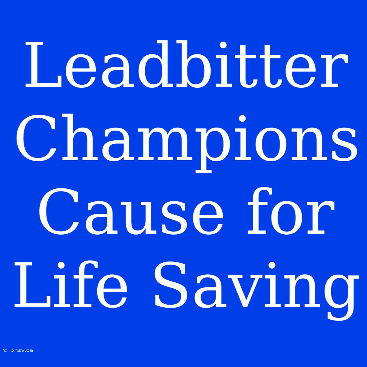 Leadbitter Champions Cause For Life Saving