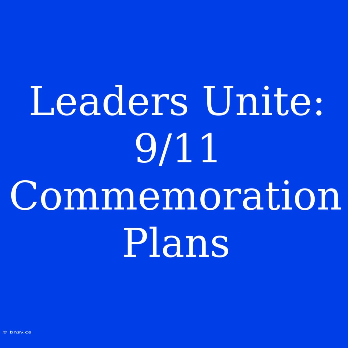 Leaders Unite: 9/11 Commemoration Plans