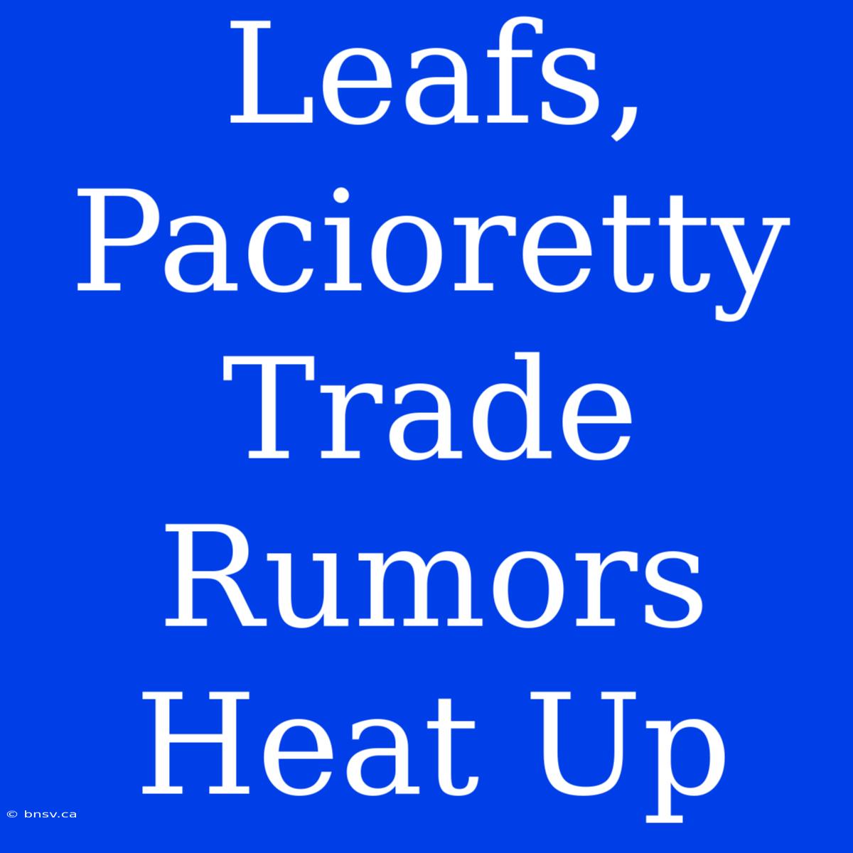 Leafs, Pacioretty Trade Rumors Heat Up