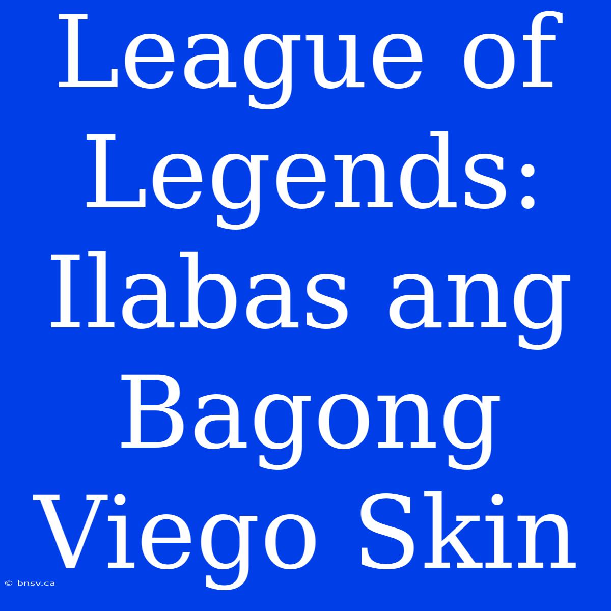 League Of Legends: Ilabas Ang Bagong Viego Skin