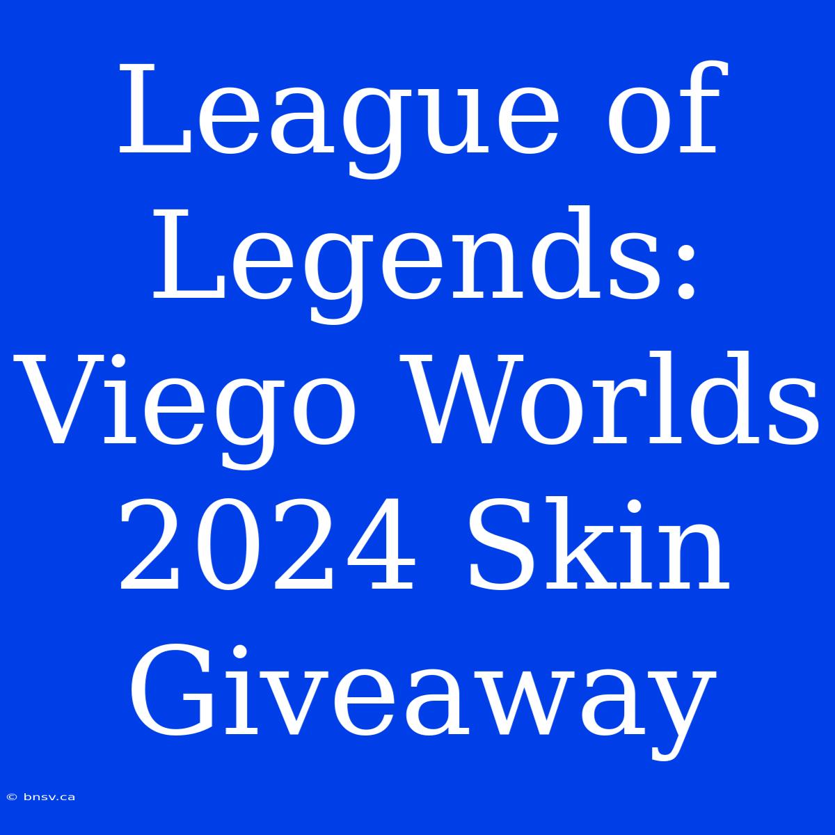 League Of Legends: Viego Worlds 2024 Skin Giveaway