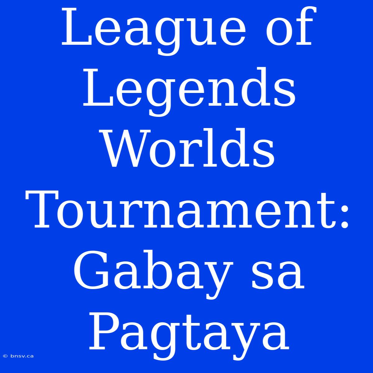 League Of Legends Worlds Tournament: Gabay Sa Pagtaya