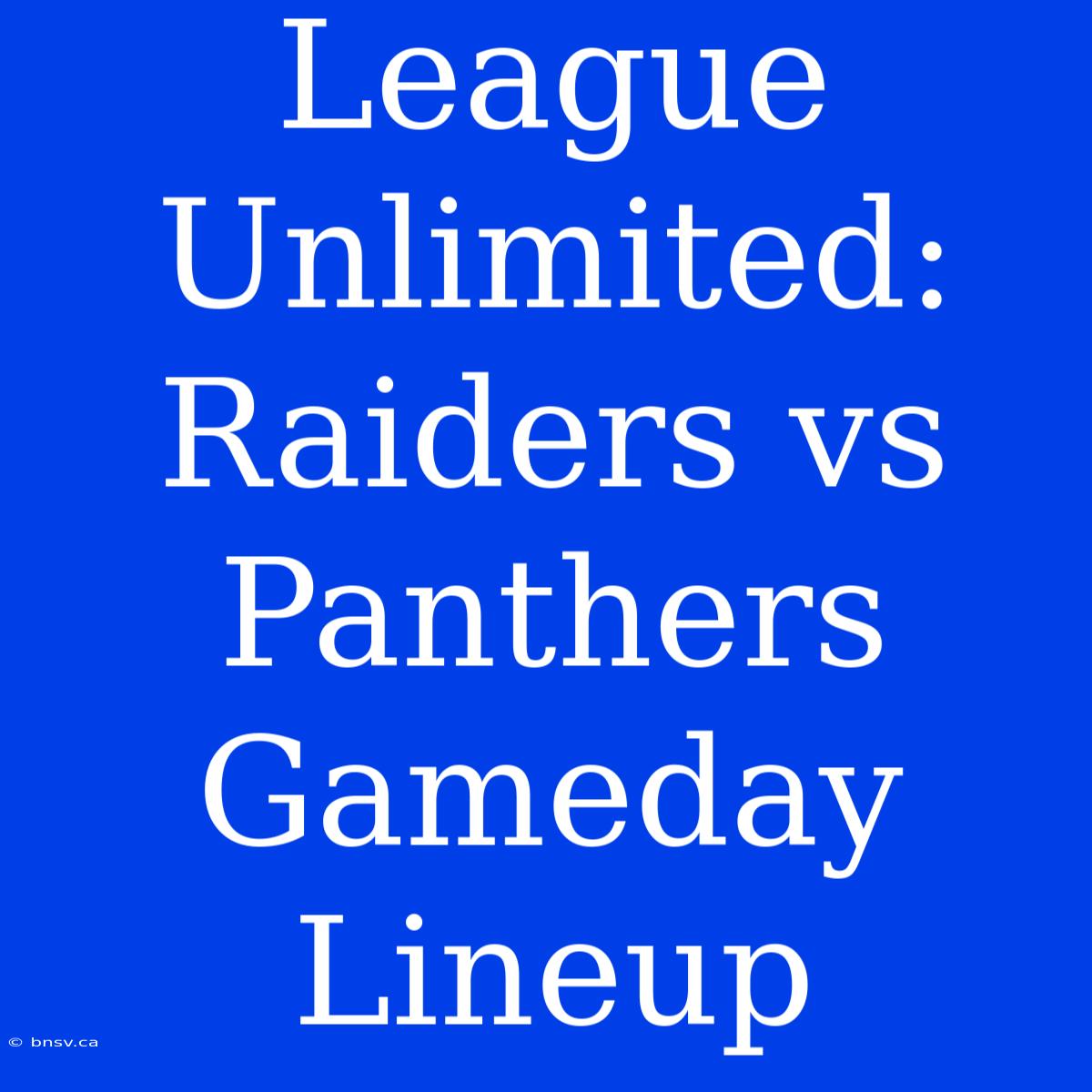 League Unlimited: Raiders Vs Panthers Gameday Lineup