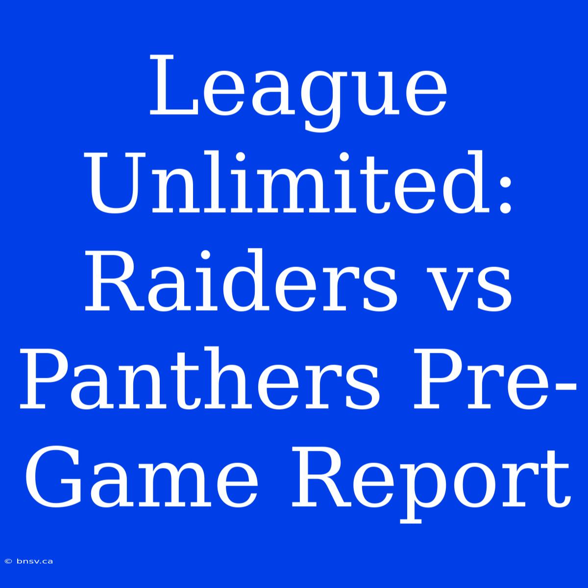 League Unlimited: Raiders Vs Panthers Pre-Game Report