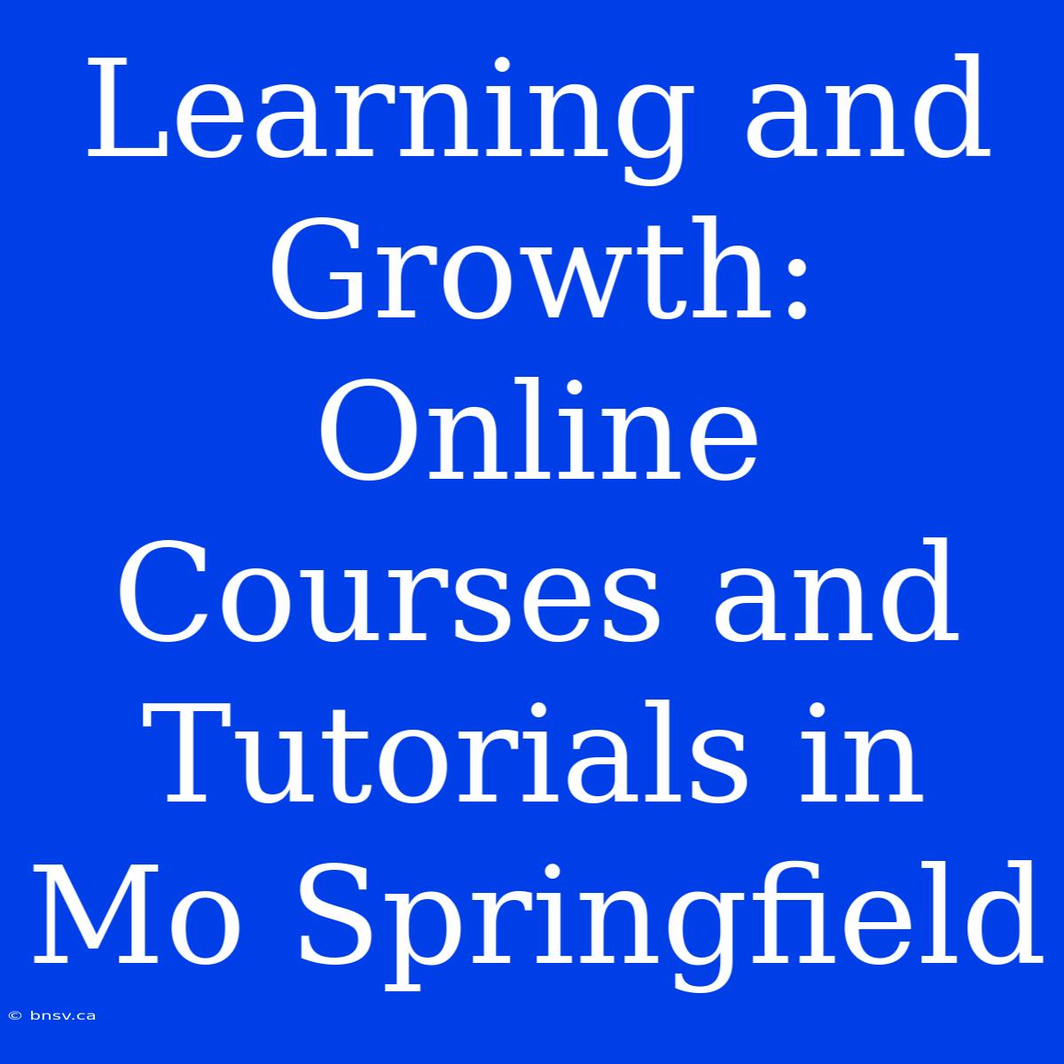 Learning And Growth: Online Courses And Tutorials In Mo Springfield