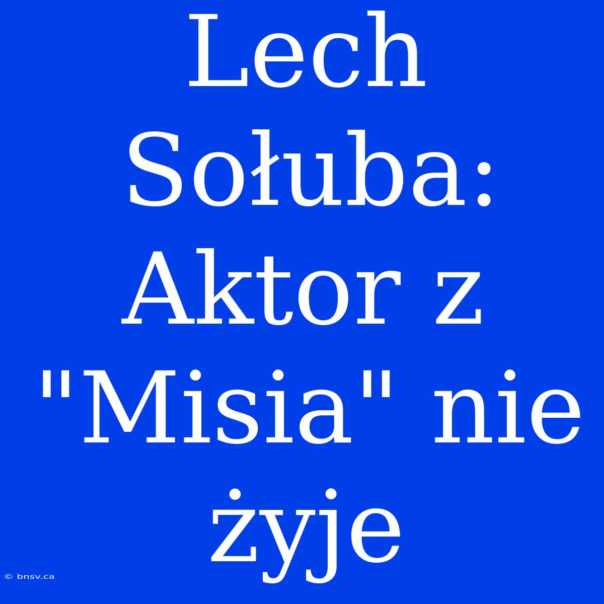 Lech Sołuba: Aktor Z 