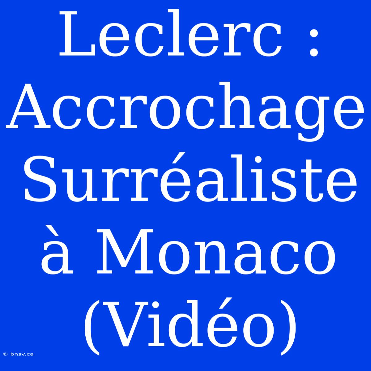 Leclerc : Accrochage Surréaliste À Monaco (Vidéo)