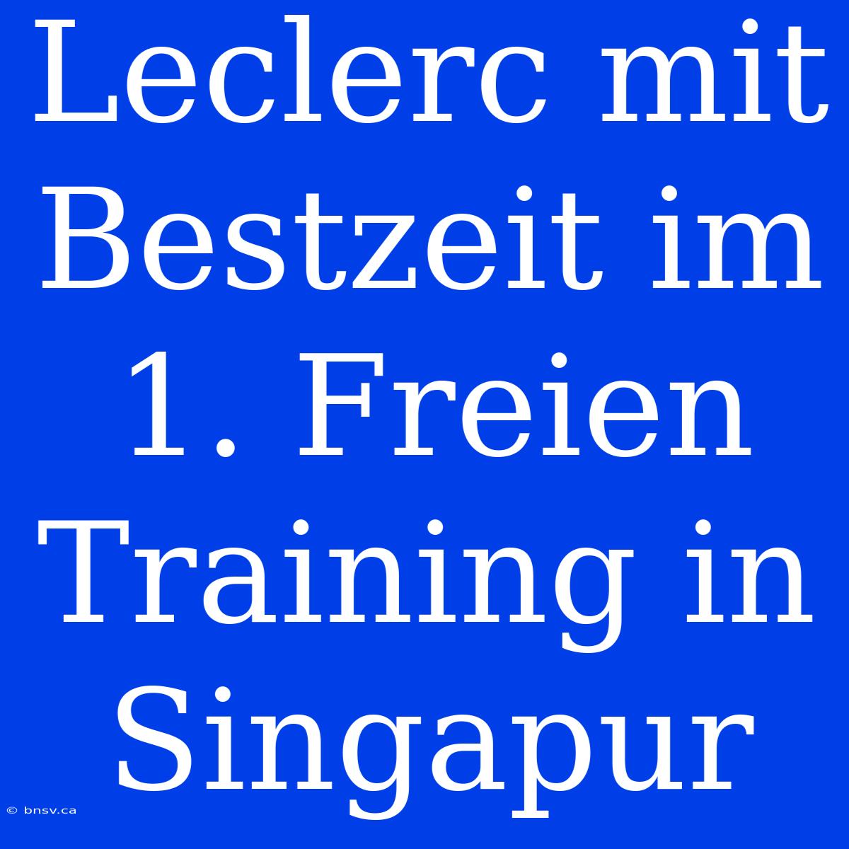 Leclerc Mit Bestzeit Im 1. Freien Training In Singapur