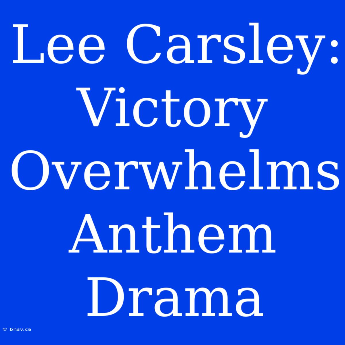 Lee Carsley: Victory Overwhelms Anthem Drama