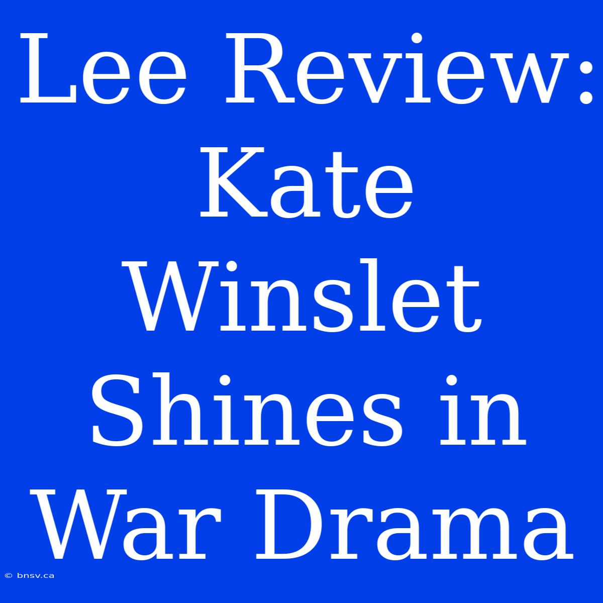 Lee Review: Kate Winslet Shines In War Drama