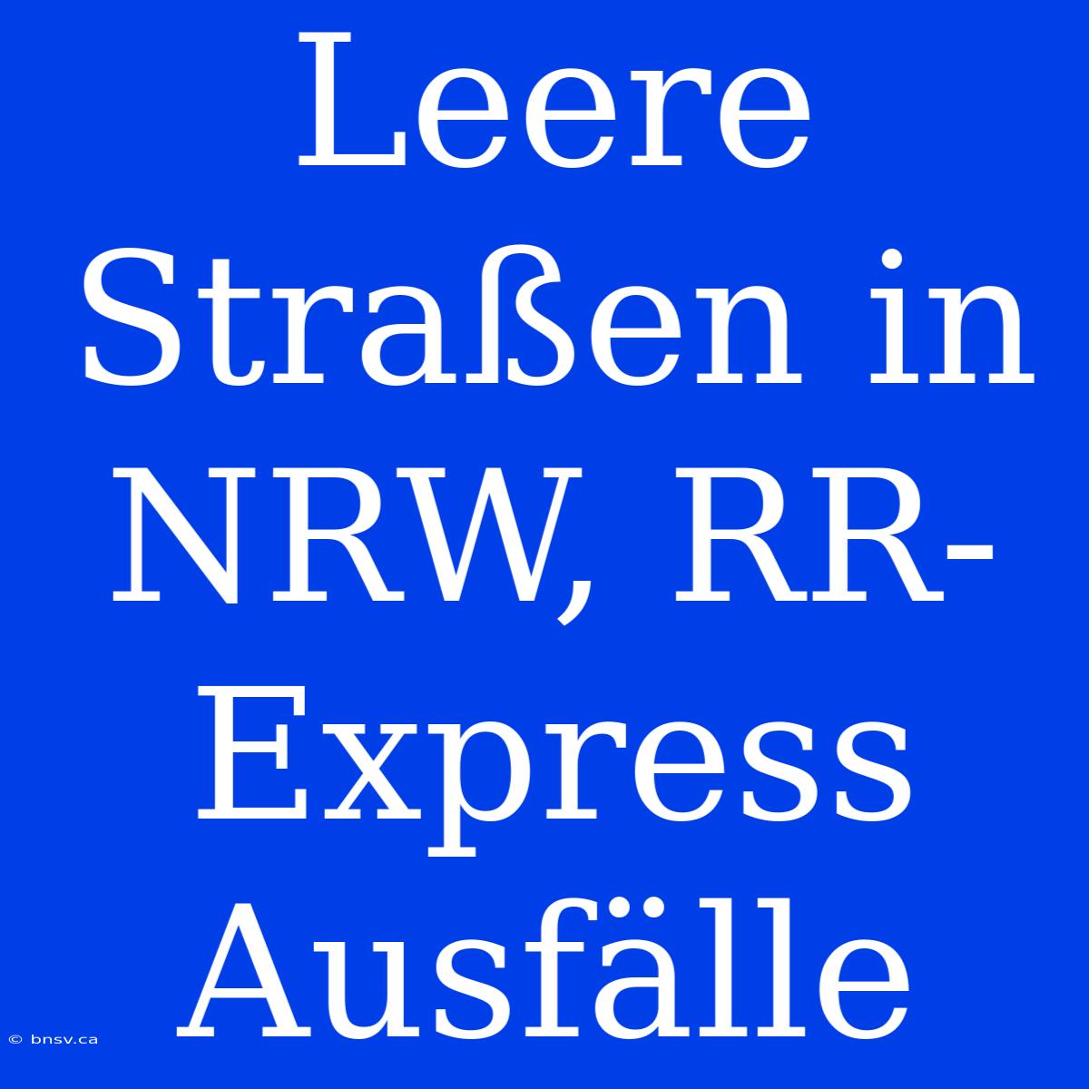 Leere Straßen In NRW, RR-Express Ausfälle