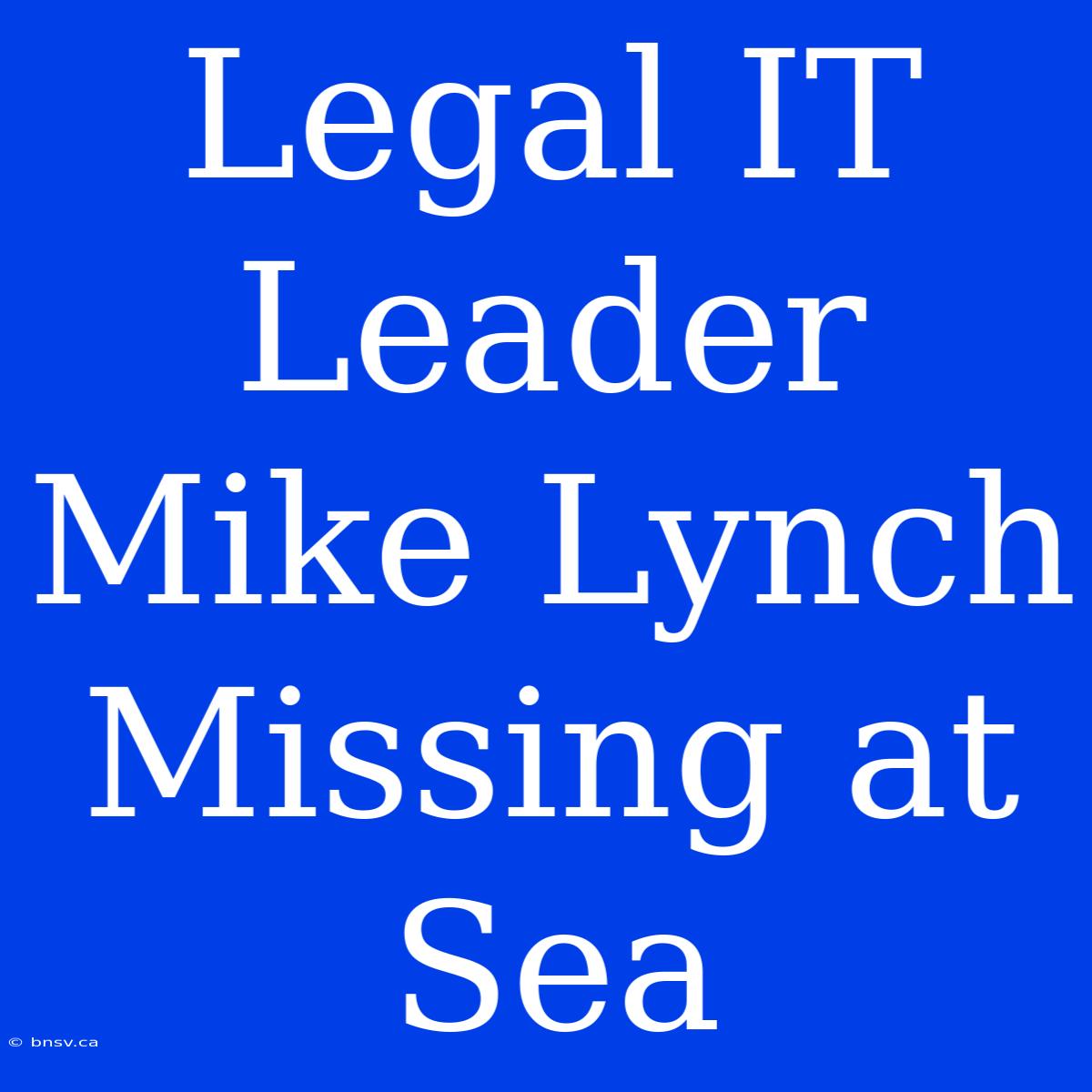 Legal IT Leader Mike Lynch Missing At Sea