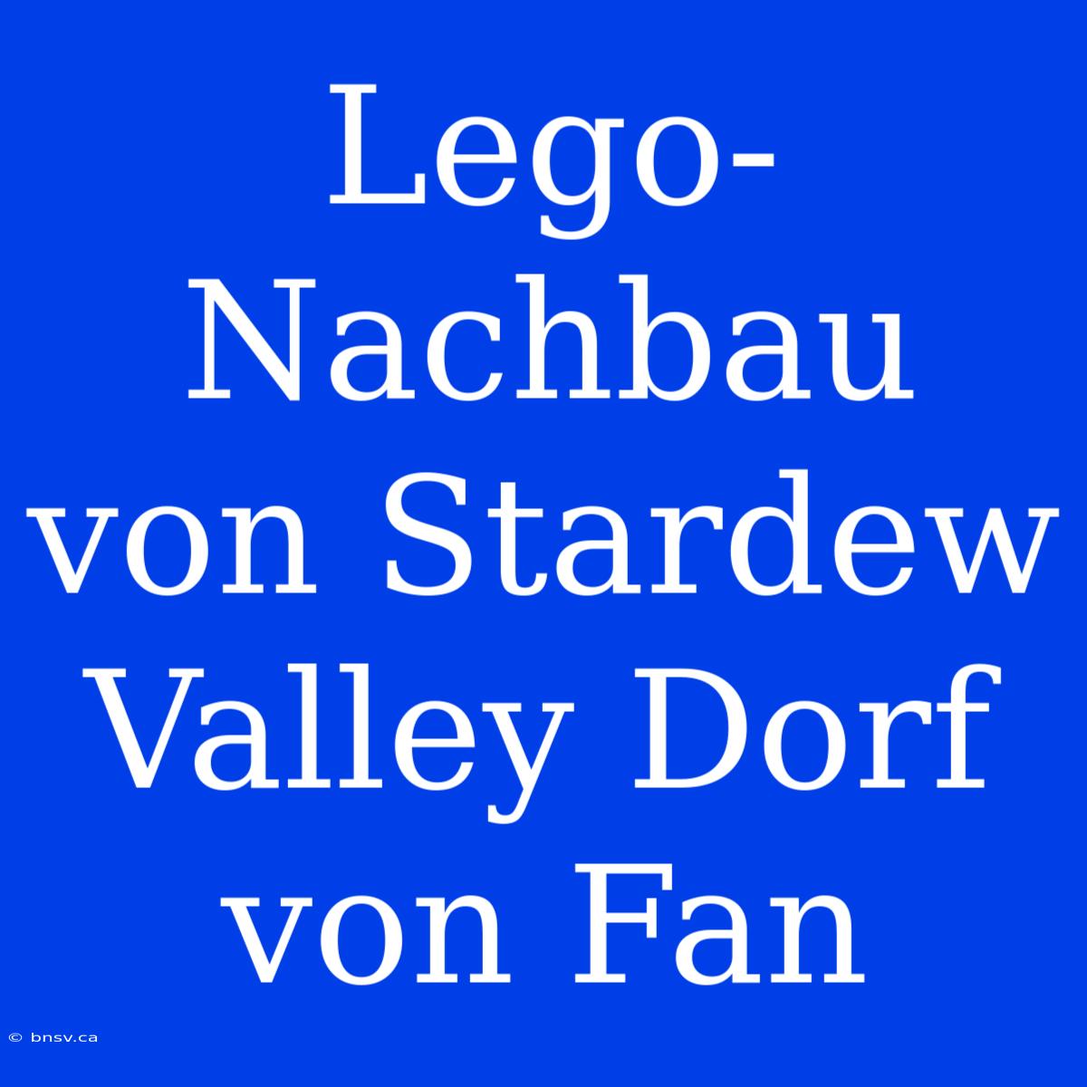 Lego-Nachbau Von Stardew Valley Dorf Von Fan