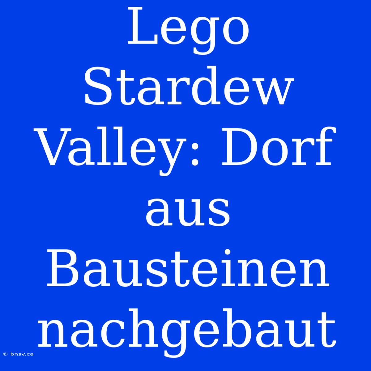 Lego Stardew Valley: Dorf Aus Bausteinen Nachgebaut