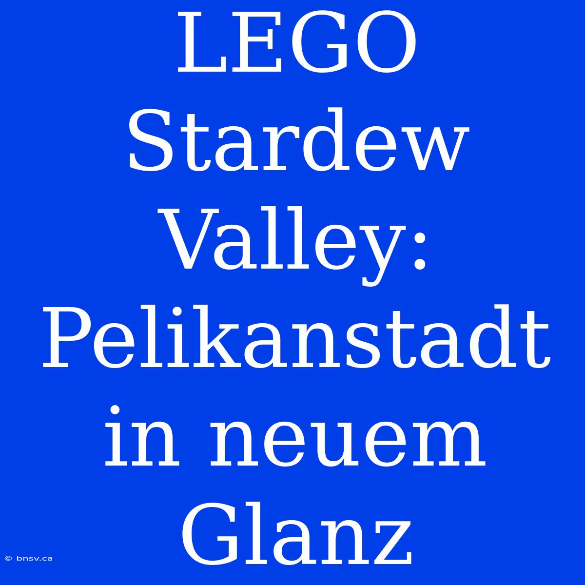 LEGO Stardew Valley: Pelikanstadt In Neuem Glanz